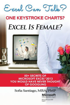 Excel Can Talk? Excel Is Female? 50+ Secrets Of Microsoft Excel 2013: 50+ Secrets Of Microsoft Excel 2013 You Would Have Never Thought Of Googling