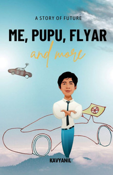 Me, Pupu, Flyar and more: A Story of Future