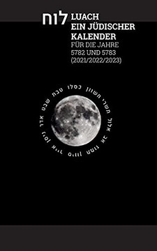 Luach - Ein J??Discher Kalender F??R Die Jahre 5782 - 5783: Ein J??Discher Kalender Von September 2021 Bis September 2023 (German Edition) Luach - Ein J??Discher Kalender F??R Die Jahre 5782 - 5783: Ein J??Discher Kalender Von September 2021 Bis September 2023 (German Edition)