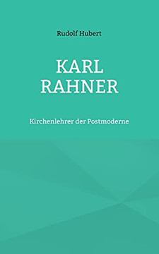 Karl Rahner: Kirchenlehrer Der Postmoderne (German Edition) Karl Rahner: Kirchenlehrer Der Postmoderne (German Edition)