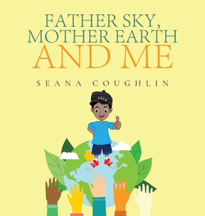 Father Sky, Mother Earth and Me Father Sky, Mother Earth and Me