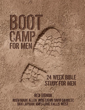 Boot Camp For Men: 24 Week Bible Study For Men Boot Camp For Men: 24 Week Bible Study For Men