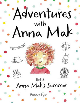 Adventures with Anna Mak: Book 2 - Anna Mak's Summer Adventures with Anna Mak: Book 2 - Anna Mak's Summer