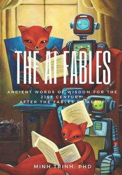 The AI Fables: Ancient words of wisdom for the 21st century