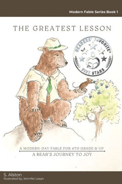 The Greatest Lesson A Bear's Journey to Joy: A Modern-Day Fable That Empowers Children Through Self-Discovery to Find Inner Happiness