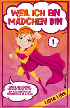 WEIL ICH EIN MÄDCHEN BIN: Wahre Geschichten über das große Glück, ein Mädchen zu sein - Für Mädchen ab 9 Jahre (Bücher für Mädchen) (German Edition) WEIL ICH EIN MÄDCHEN BIN: Wahre Geschichten über das große Glück, ein Mädchen zu sein - Für Mädchen ab 9 Jahre (Bücher für Mädchen) (German Edition)