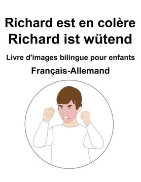 Fran?is-Allemand Richard est en col?e / Richard ist w?end Livre d'images bilingue pour enfants