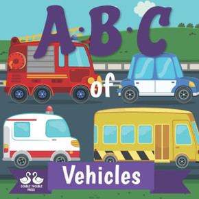 ABC of Vehicles: A Rhyming Children's Picture Book ABC of Vehicles: A Rhyming Children's Picture Book