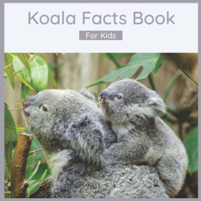 Koala Facts Book For Kids: 50 Fun And Interesting Koala Facts