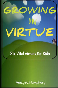 Growing in Virtue: 6 Vital virtues to handle social and spiritual life as a growing child or youth
