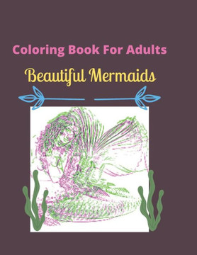 Coloring Book For Adults Beautiful Mermaids: 25 beautiful mermaids to color