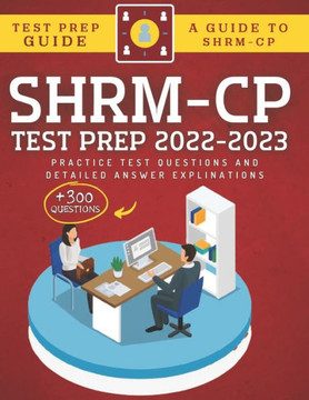 SHRM-CP Test Prep 2022-2023: +300 Practice Test Questions & Detailed Answer Explinations