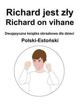 Polski-Estoński Richard jest zly / Richard on vihane Dwujęzyczna książka obrazkowa dla dzieci