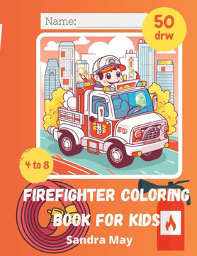 Firefighter Coloring Book for Kids: 50 Fun Fire Trucks & Firefighters designs for kids Firefighter Coloring Book for Kids: 50 Fun Fire Trucks & Firefighters designs for kids