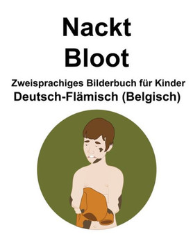 Deutsch-Fl?isch (Belgisch) Nackt / Bloot Zweisprachiges Bilderbuch f? Kinder
