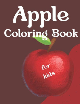 Apples Coloring Book For Kids: Vibrant Adventures in the World of Apples