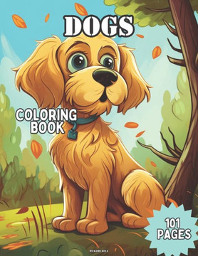 Dogs Coloring Book: Beautiful Dogs Coloring Book for Kids Edition 101