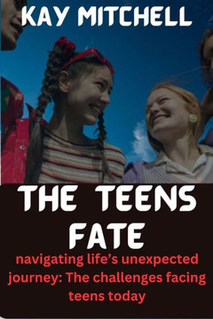 The teens fate: ""Navigating Life's Unexpected Journey: The Challenges Facing Teenagers Today""