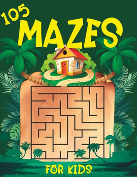 105 Mazes for Kids: Kids Puzzle Book Mazes