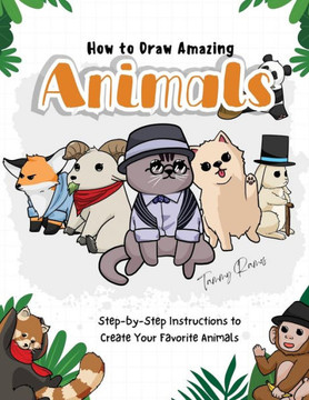 How to Draw Amazing Animals: Step-by-Step Instructions to Create Your Favorite Animals