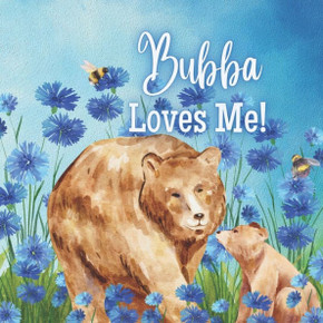 Bubba Loves Me!: A Rhyming Story about Generational Love!