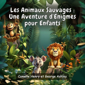 Les Animaux Sauvages: Une Aventure d'?igmes pour Enfants