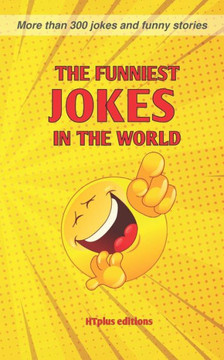 The Funniest Jokes in the World: More than 300 Jokes and Funny Stories The Funniest Jokes in the World: More than 300 Jokes and Funny Stories