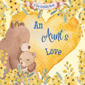 An Aunt's Love: A Rhyming Picture Book for Children and their Aunt.