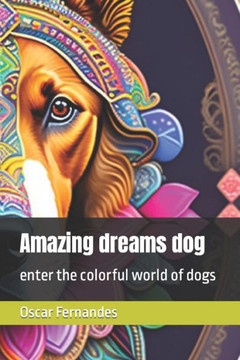 Amazing dreams dog: enter the colorful world of dogs