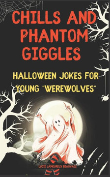 Chills and Phantom Giggles: Halloween Jokes for Young ""Werewolves""