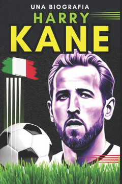 Harry Kane: Una biografia Harry Kane: Una biografia