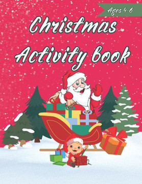 Christmas Activity Book For Kids 4-6: Activities Include: Coloring Pages, Puzzles, Maze And More