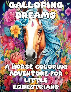 Galloping Dreams: A Horse Colouring Adventure for Little Equestrians