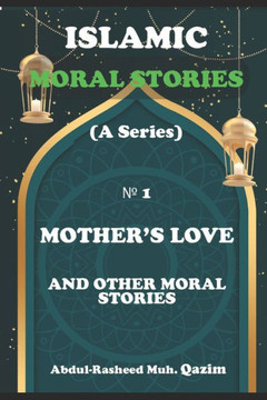 Mother's Love and Other Moral Stories: Islamic Moral Stories for Kids and Teens