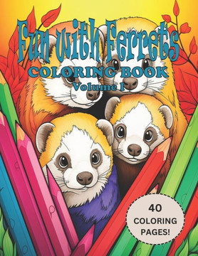 Fun with Ferrets Coloring Book Volume 1