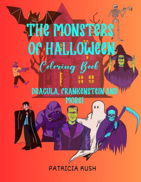 The Monsters of Halloween: Dracula, Frankenstein and More!