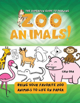 The Superfun Guide to Drawing Zoo Animals!: Bring Your Favorite Zoo Animals to Life on Paper