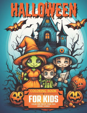 Halloween Coloring Book for Kids: Color and create your own spooky world