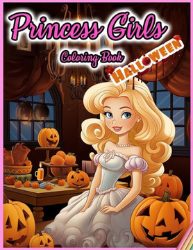 Princess Girls Coloring Book: HALLOWEEN: 30 Illustrated Designs for Girls in Halloween