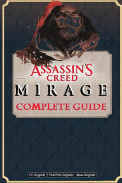 Assassin's Creed Mirage Complete Guide Book: Best Tips and Cheats, Walkthrough, Strategies Assassin's Creed Mirage Complete Guide Book: Best Tips and Cheats, Walkthrough, Strategies