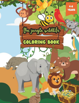 The Jungle Wildlife Coloring Book: Explore the Ecosystems of the World's Jungles Through Color