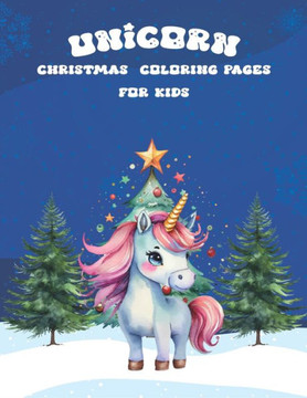 Unicorn Christmas Coloring Pages for Kids: CUTE, FUNNY COLORING BOOK (8.5 x 11 In)