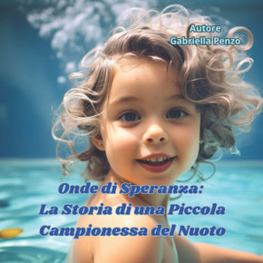 Onde di Speranza: La Storia di una Piccola Campionessa del Nuoto Onde di Speranza: La Storia di una Piccola Campionessa del Nuoto
