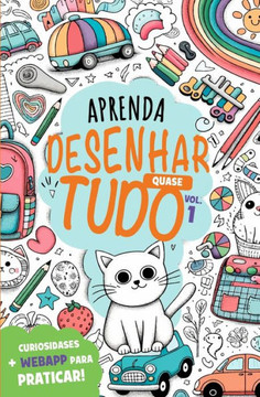 Aprenda Desenhar Quase Tudo Vol.1 Aprenda Desenhar Quase Tudo Vol.1