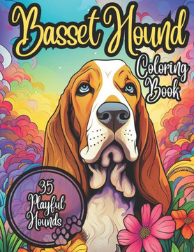 Basset Hound Coloring Book: 35 Cute and Cuddly Basset Hounds to Color: Coloring Book for Kids and Adults