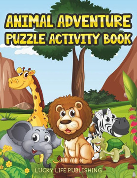 Animal Adventure Puzzle Activity Book: Children's Puzzle Activity Book For Kids