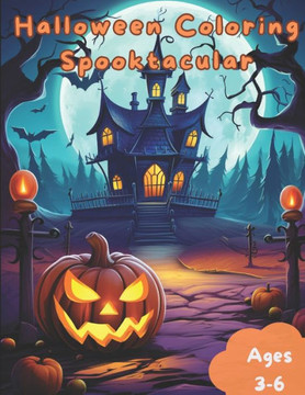 Halloween Coloring Spooktacular: A Hauntingly Creative Coloring Adventure, Coloring Spooky Fun for Young Artists, Halloween Magic on Every Page Halloween Coloring Spooktacular: A Hauntingly Creative Coloring Adventure, Coloring Spooky Fun for Young Artists, Halloween Magic on Every Page