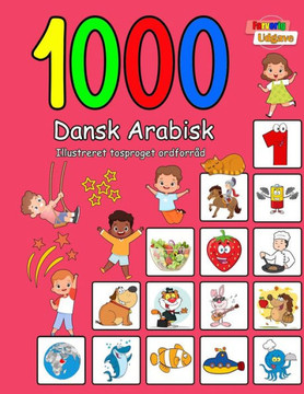 1000 Dansk Arabisk Illustreret Tosproget Ordforr? (Farverig Udgave): Danish Arabic language learning