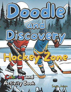 Doodle and Discovery Hockey Zone: Coloring and Activity Book