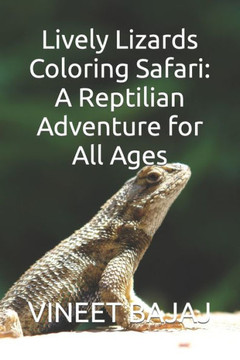 Lively Lizards Coloring Safari: A Reptilian Adventure for All Ages Lively Lizards Coloring Safari: A Reptilian Adventure for All Ages